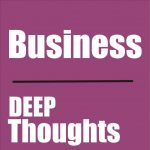 Business Deep Thoughts